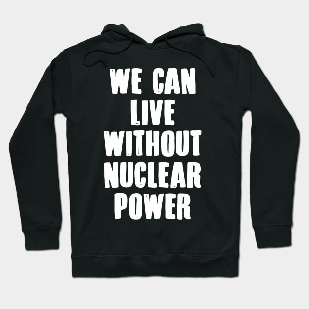 We Can Without Nuclear Power Hoodie by Ramateeshop